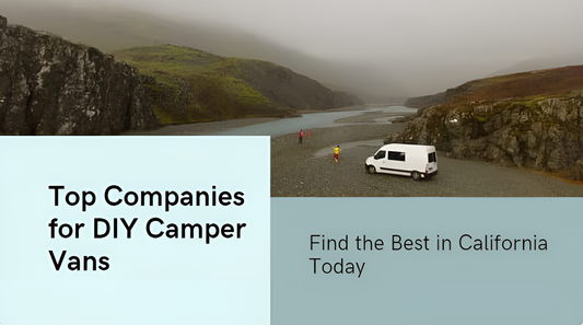 Top 10 Companies for DIY Camper Van Conversion in California and Where to Find Them