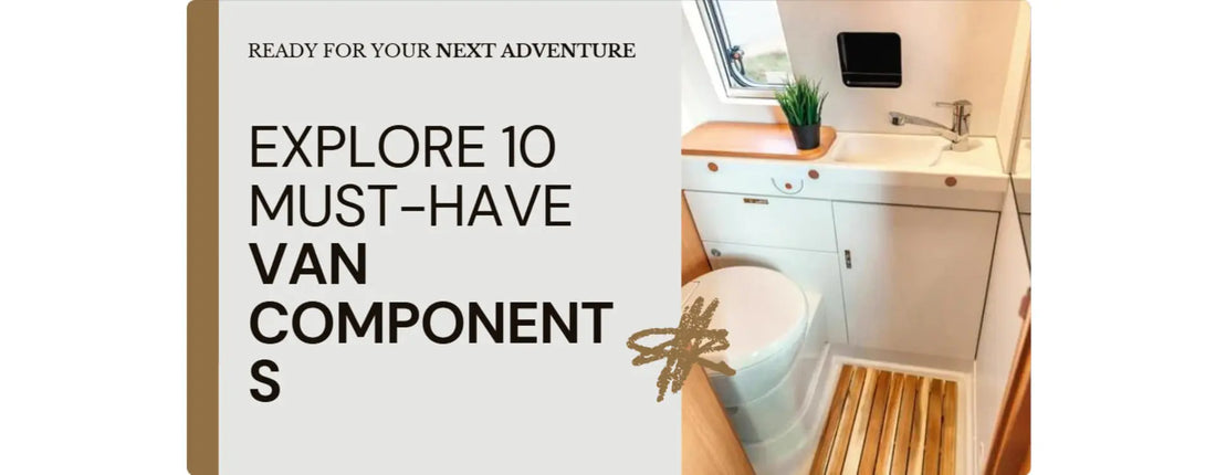 Must-Have Van Interior Components for Your Next Adventure