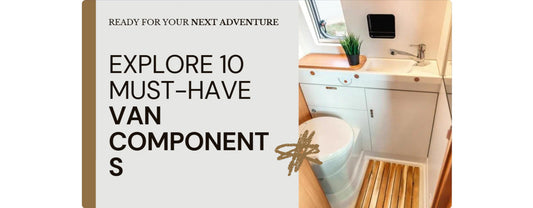 Must-Have Van Interior Components for Your Next Adventure